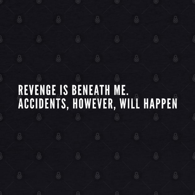 Revenge Is Beneath Me - Funny Offensive T Shirt - Geek Humor by sillyslogans